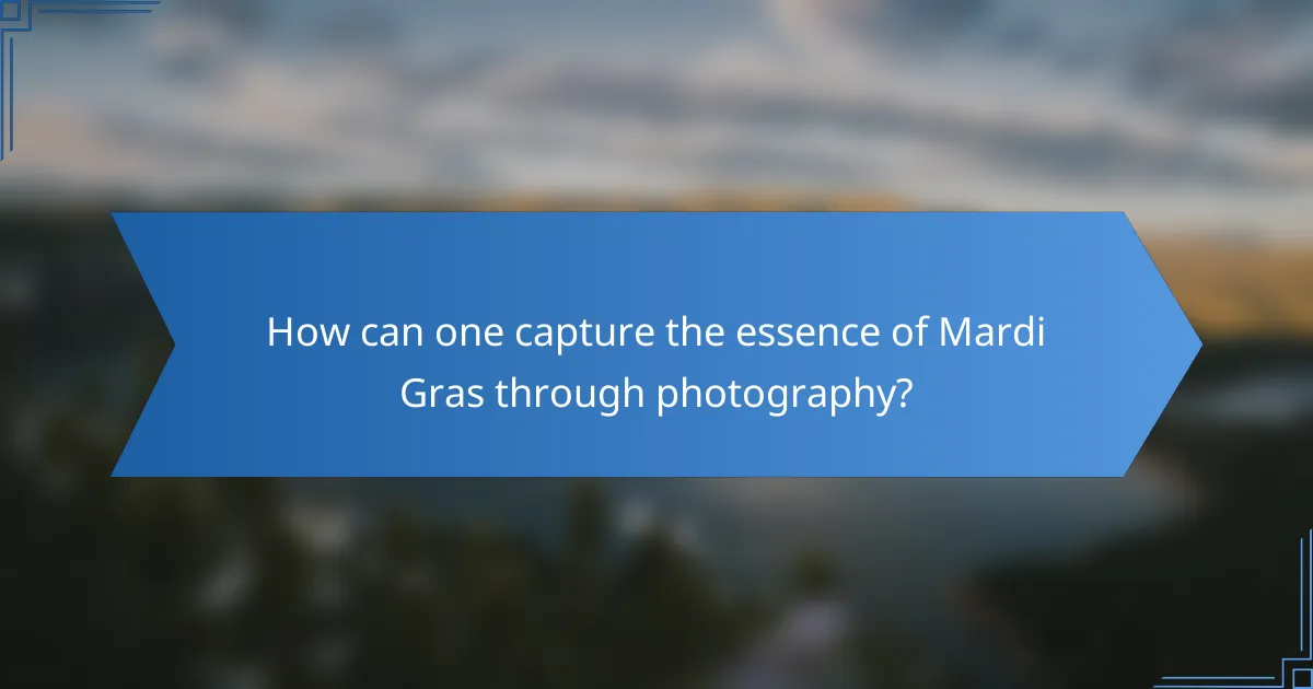 How can one capture the essence of Mardi Gras through photography?