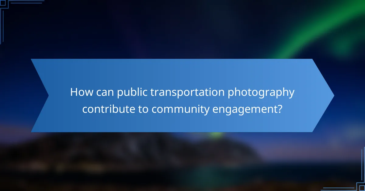 How can public transportation photography contribute to community engagement?