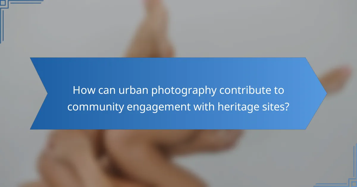 How can urban photography contribute to community engagement with heritage sites?
