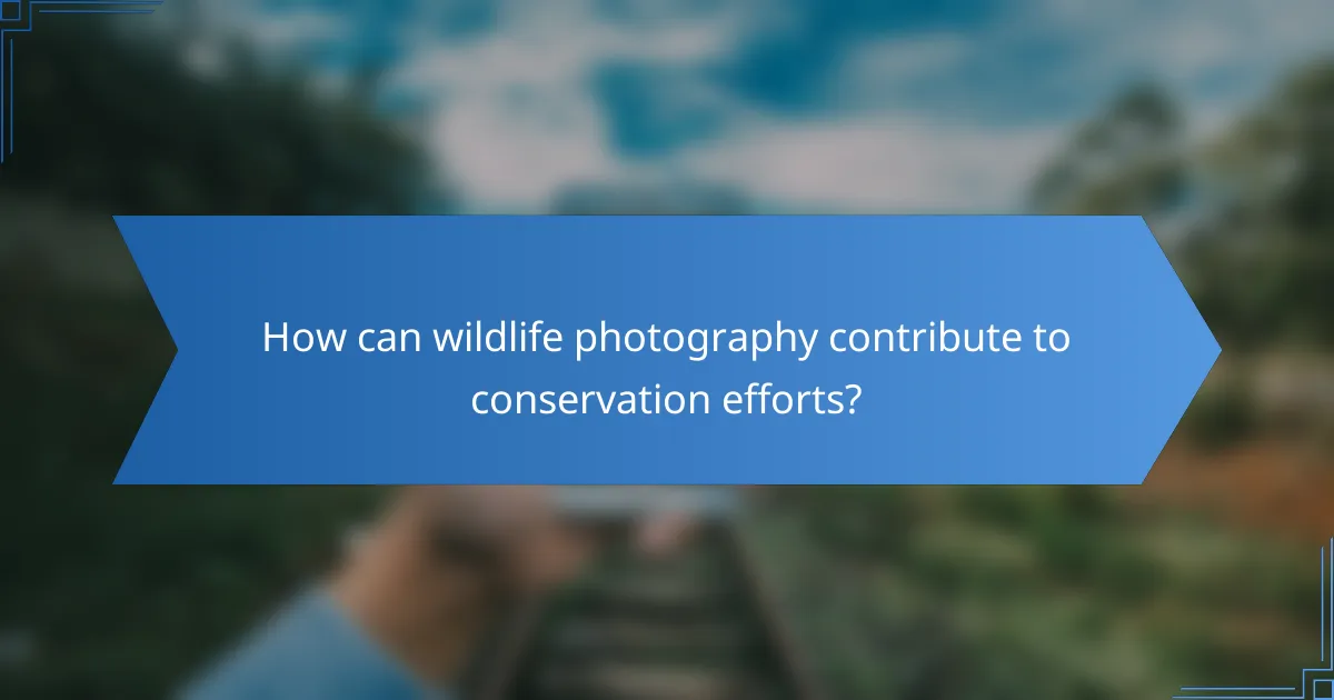 How can wildlife photography contribute to conservation efforts?