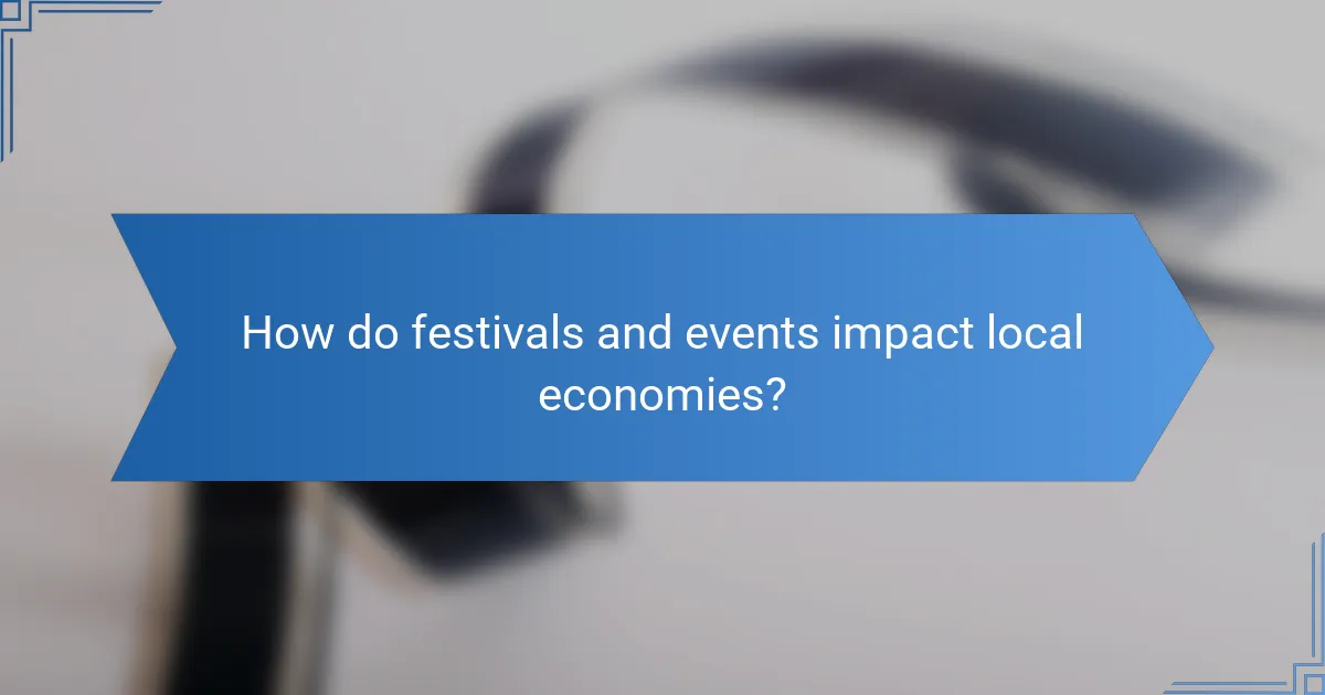How do festivals and events impact local economies?