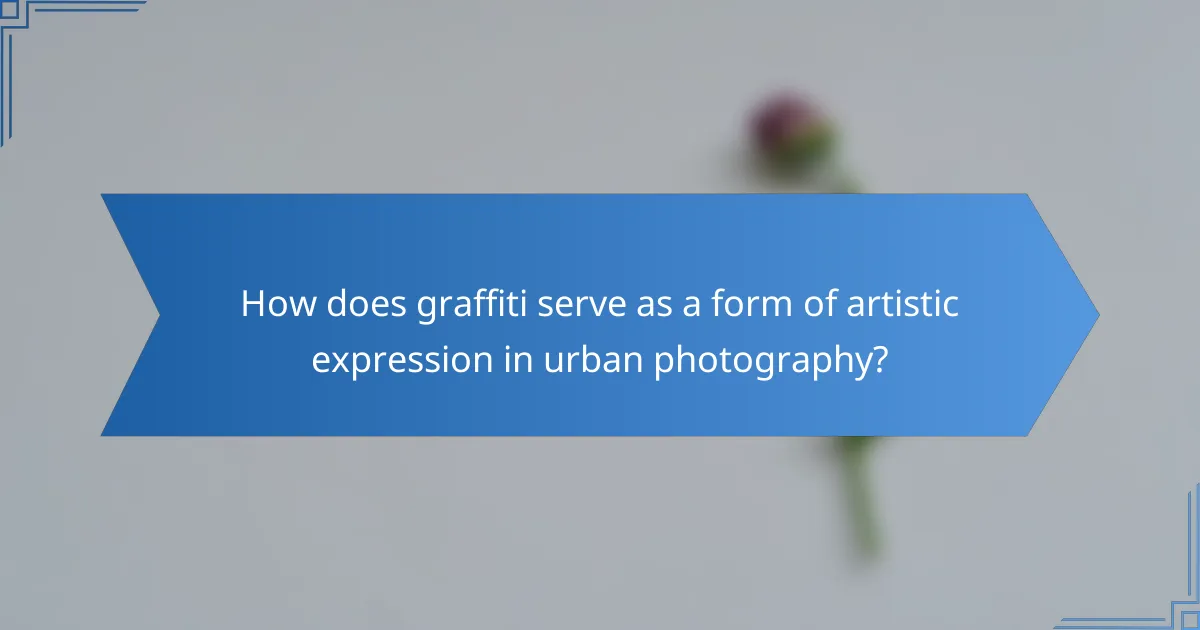 How does graffiti serve as a form of artistic expression in urban photography?