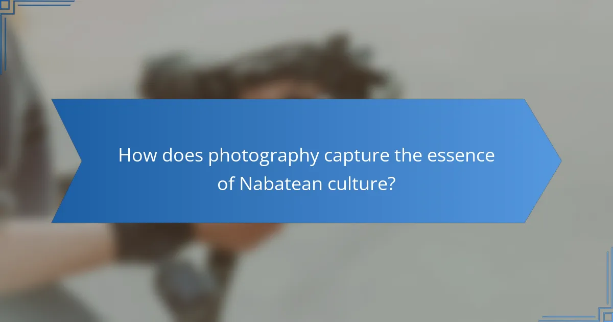 How does photography capture the essence of Nabatean culture?