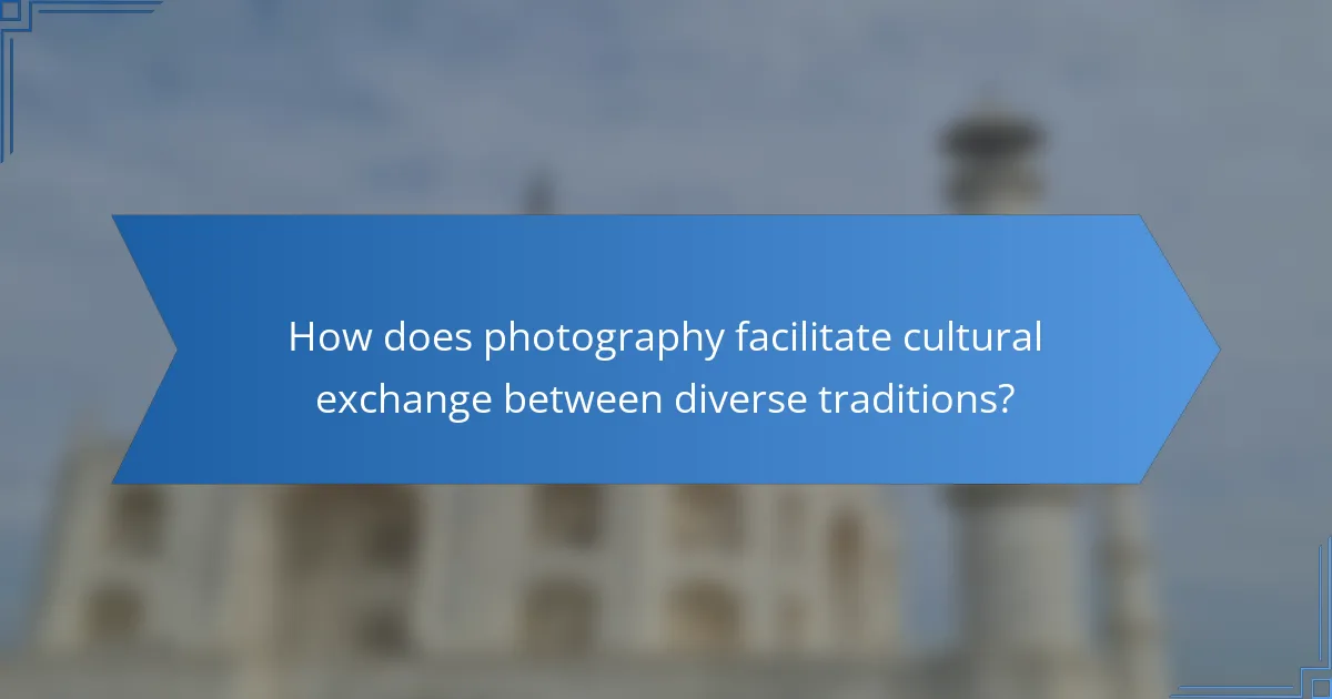 How does photography facilitate cultural exchange between diverse traditions?
