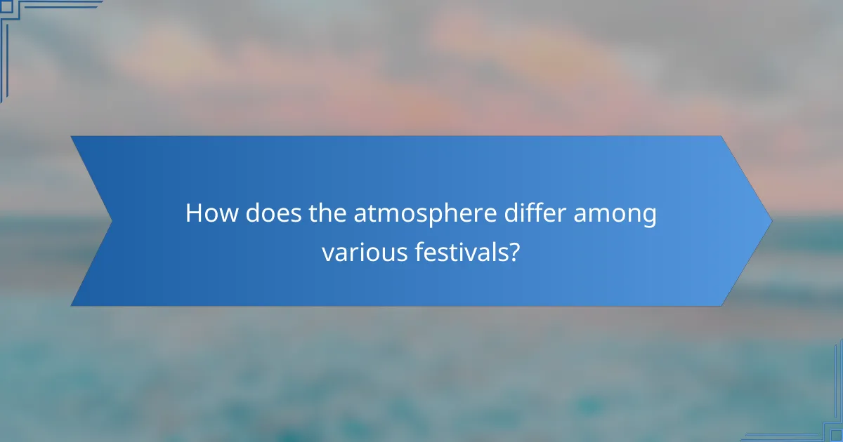 How does the atmosphere differ among various festivals?