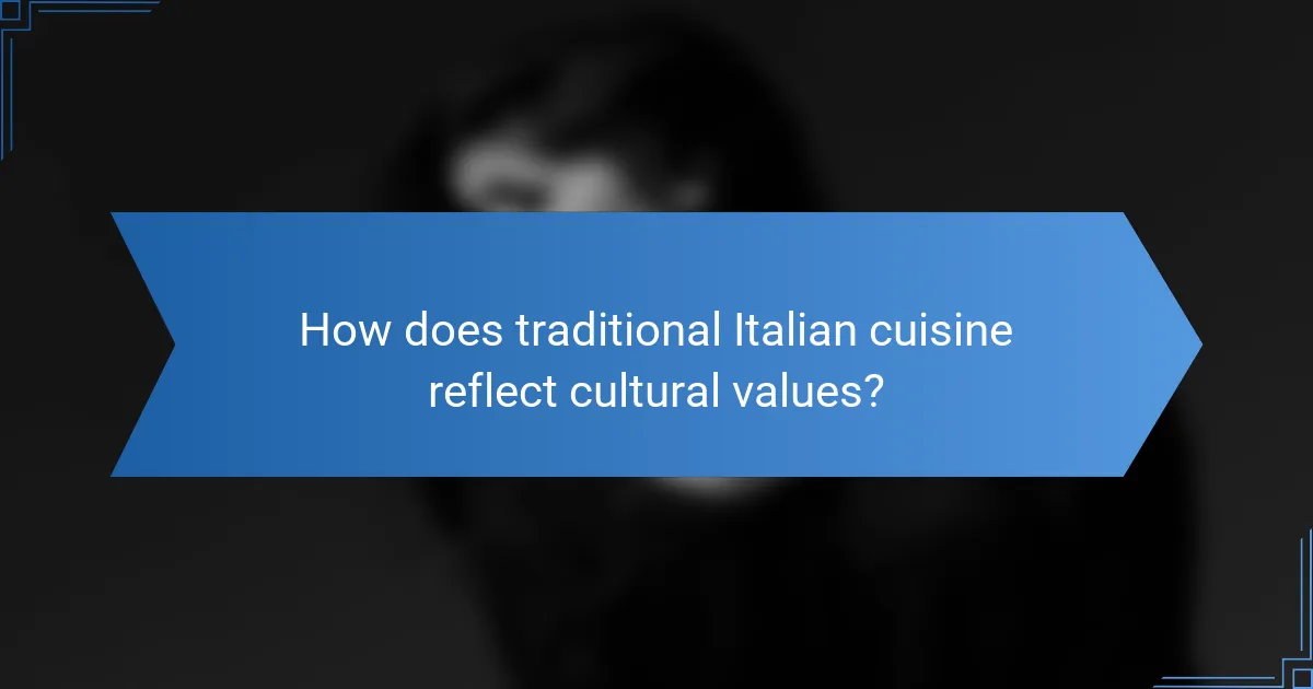 How does traditional Italian cuisine reflect cultural values?