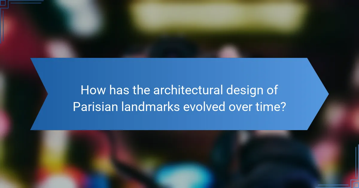 How has the architectural design of Parisian landmarks evolved over time?