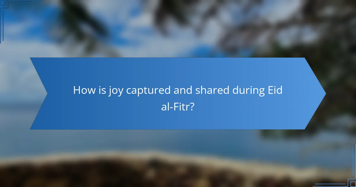 How is joy captured and shared during Eid al-Fitr?