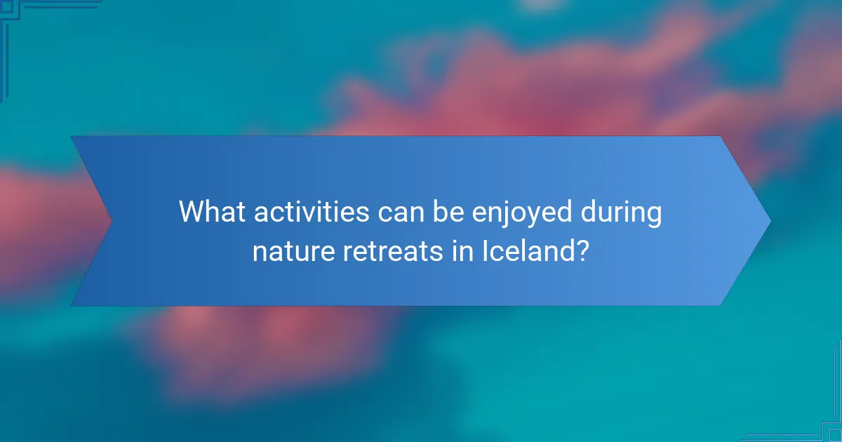 What activities can be enjoyed during nature retreats in Iceland?