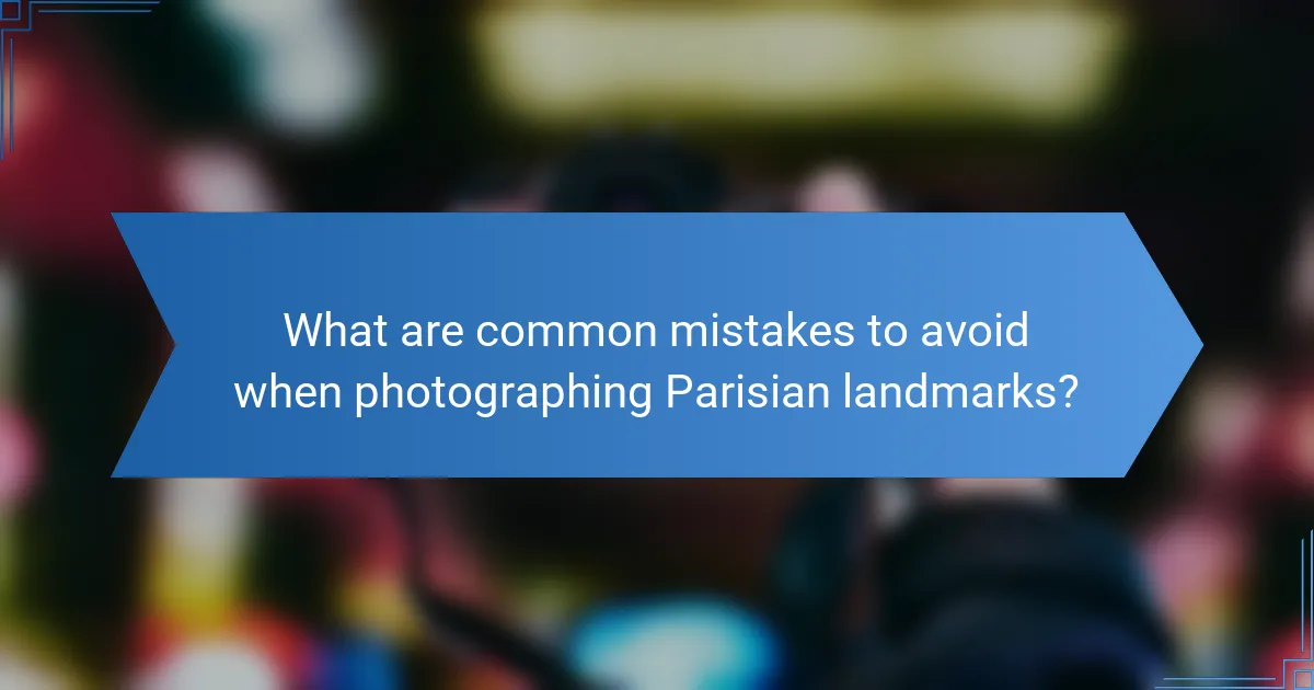 What are common mistakes to avoid when photographing Parisian landmarks?