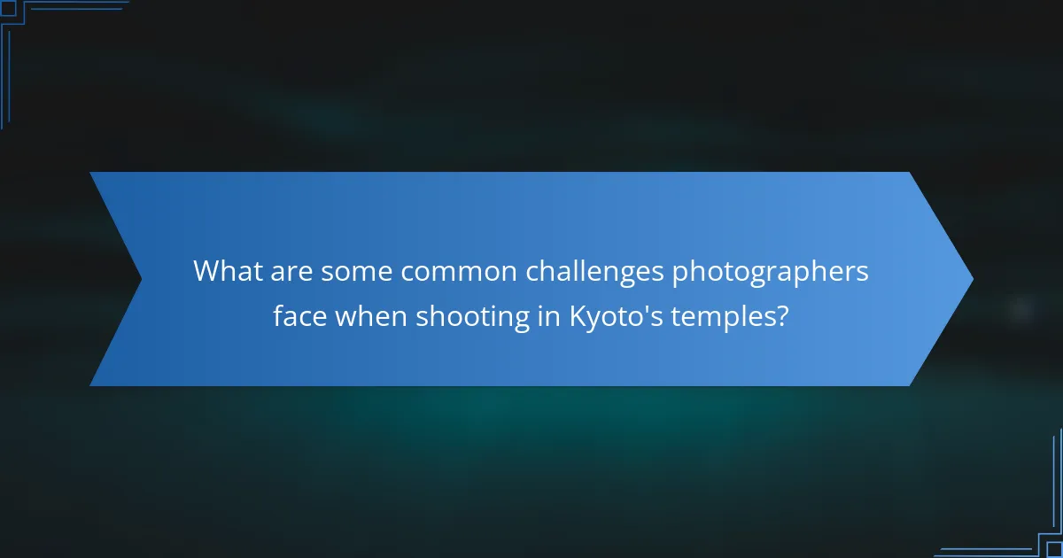 What are some common challenges photographers face when shooting in Kyoto's temples?