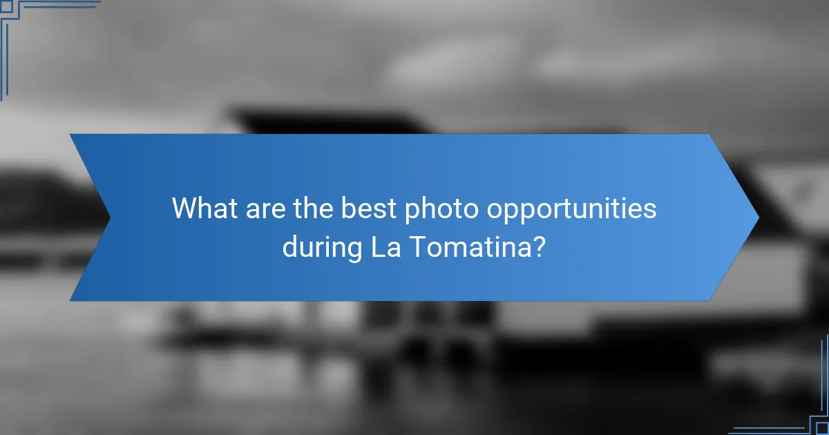What are the best photo opportunities during La Tomatina?