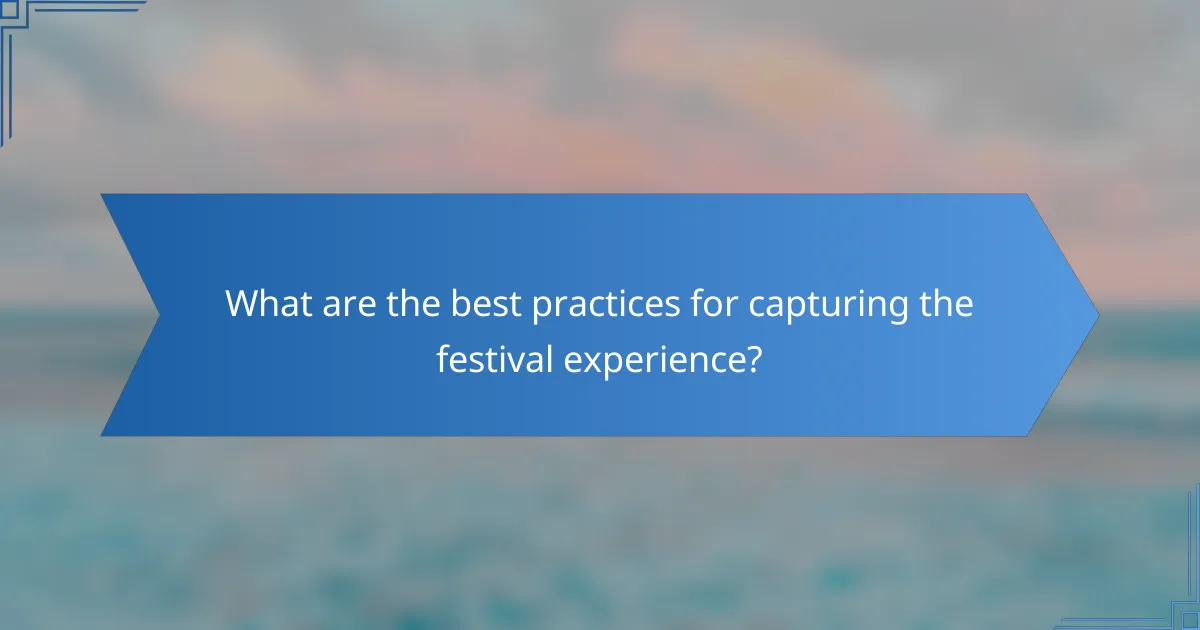 What are the best practices for capturing the festival experience?