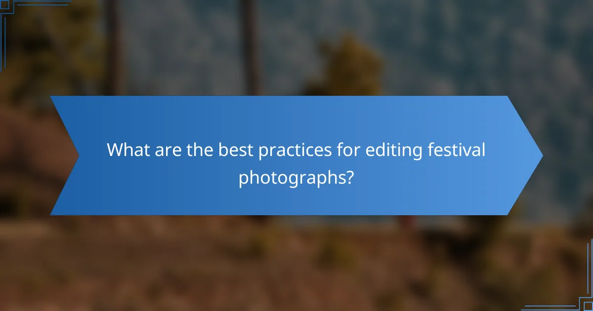 What are the best practices for editing festival photographs?