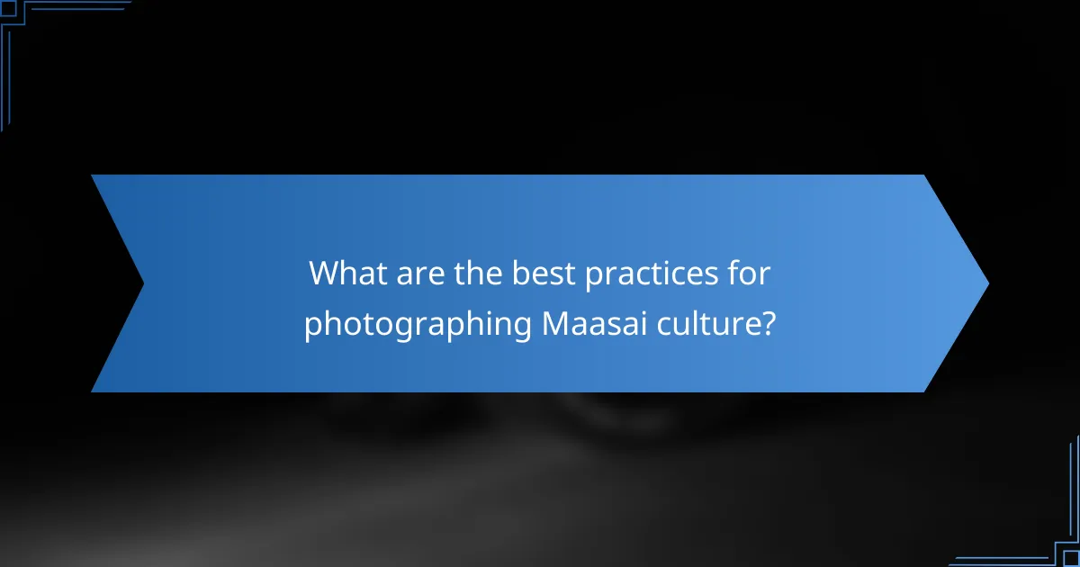 What are the best practices for photographing Maasai culture?