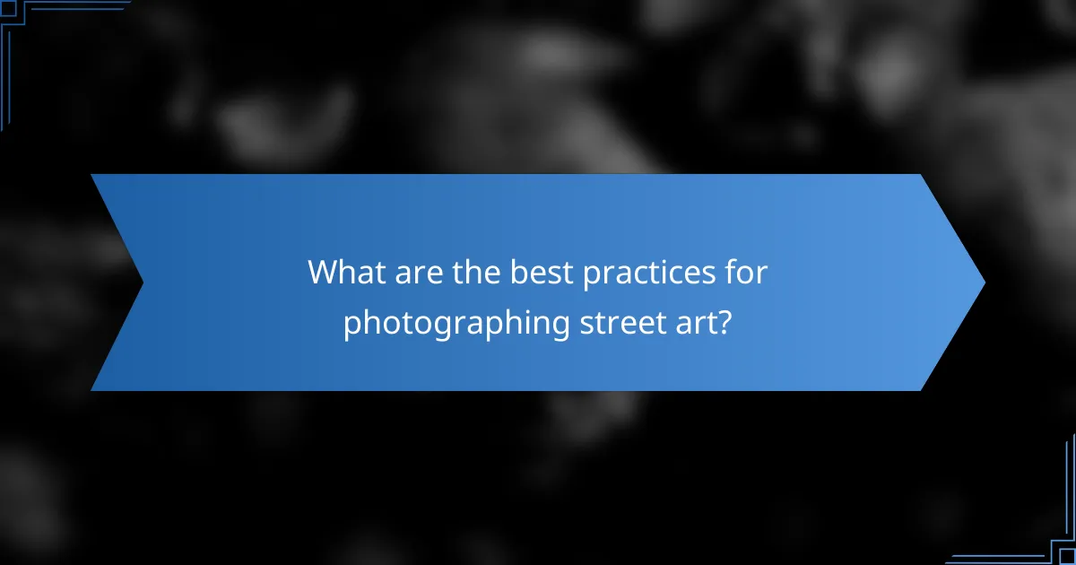 What are the best practices for photographing street art?