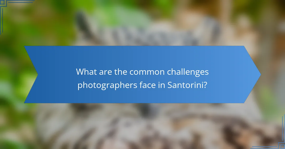 What are the common challenges photographers face in Santorini?