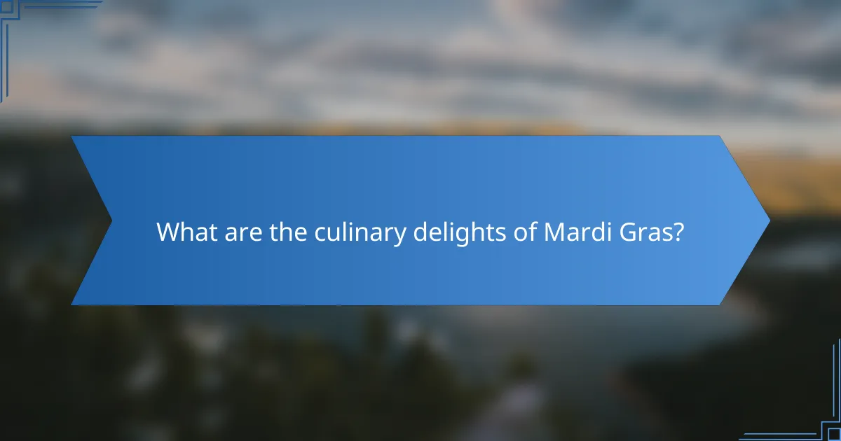 What are the culinary delights of Mardi Gras?