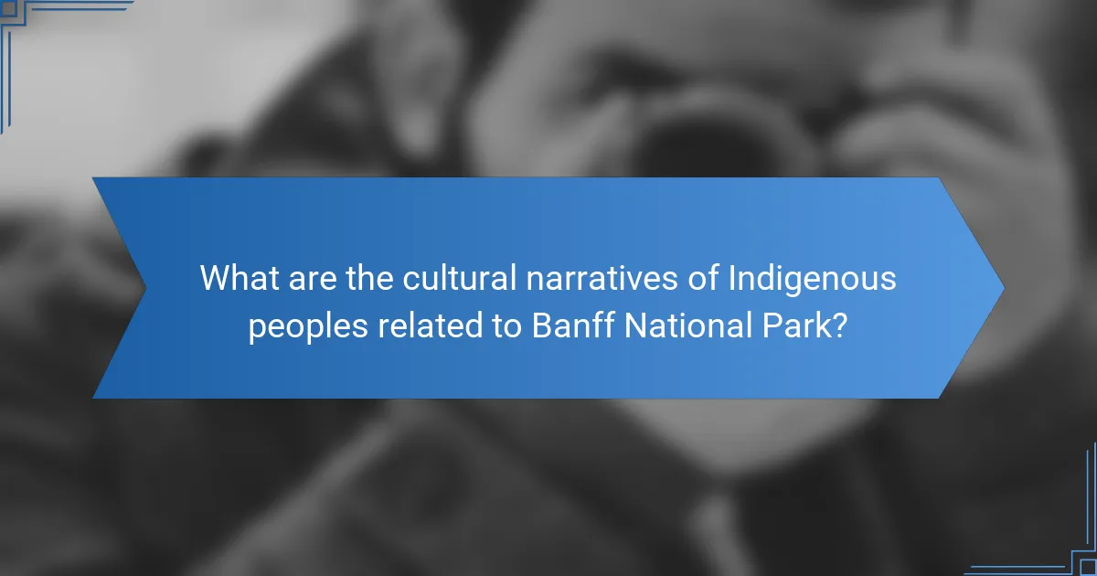 What are the cultural narratives of Indigenous peoples related to Banff National Park?