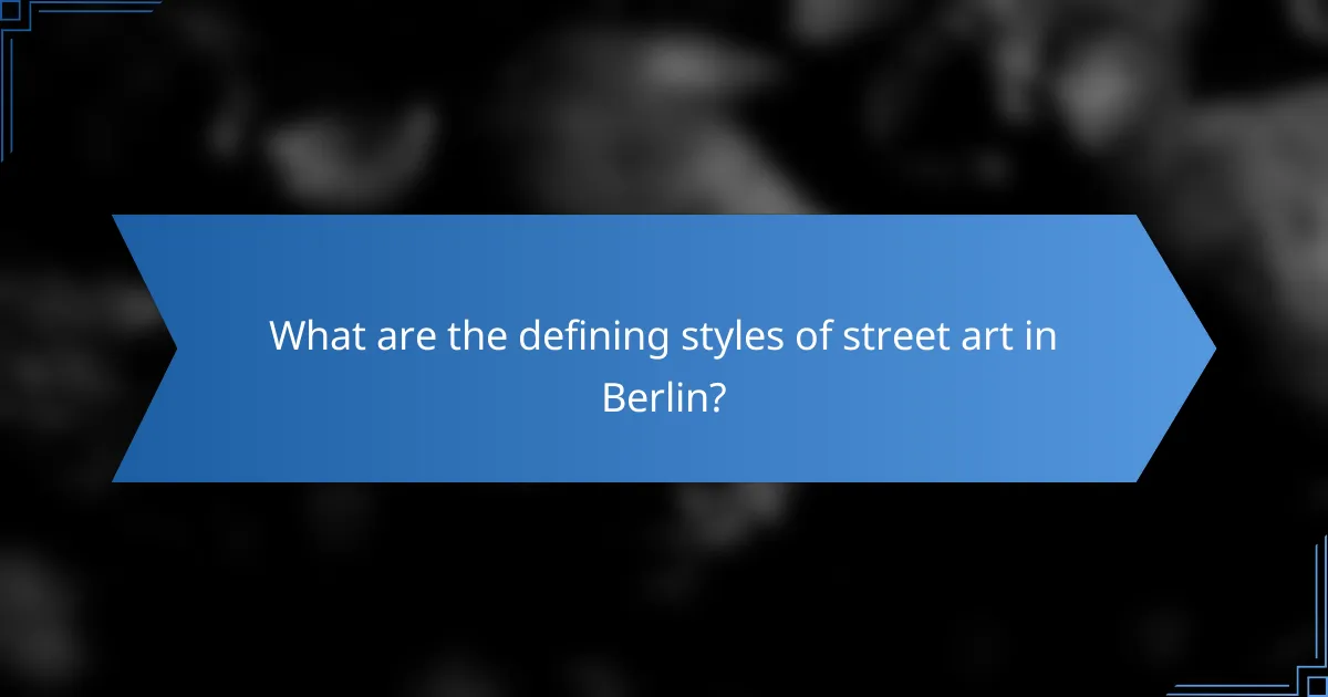 What are the defining styles of street art in Berlin?