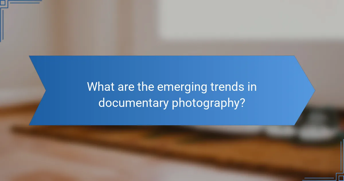 What are the emerging trends in documentary photography?