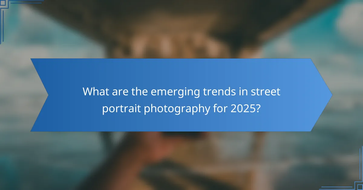 What are the emerging trends in street portrait photography for 2025?