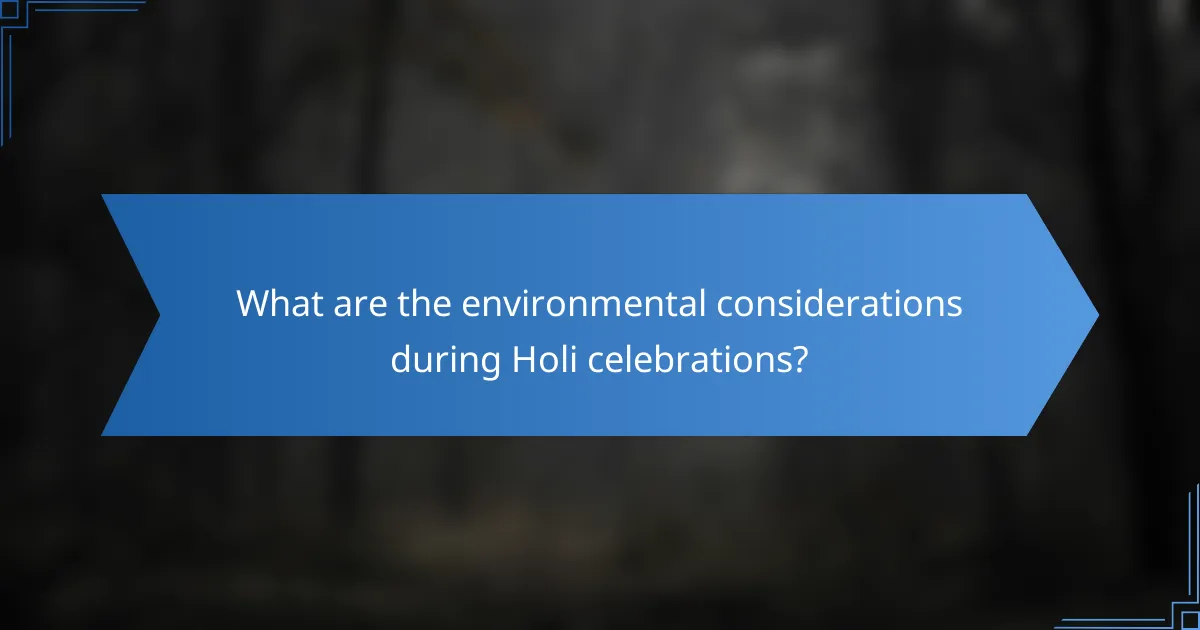 What are the environmental considerations during Holi celebrations?