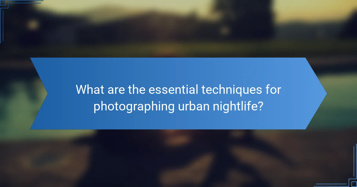What are the essential techniques for photographing urban nightlife?