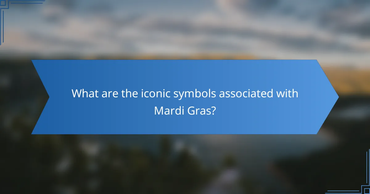 What are the iconic symbols associated with Mardi Gras?
