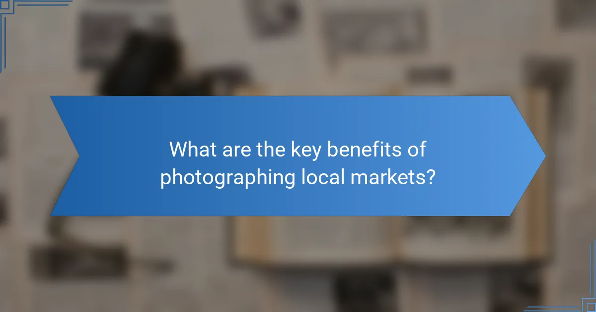 What are the key benefits of photographing local markets?