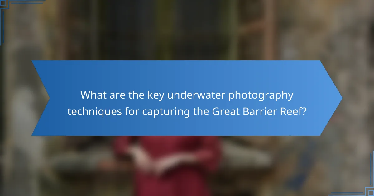 What are the key underwater photography techniques for capturing the Great Barrier Reef?