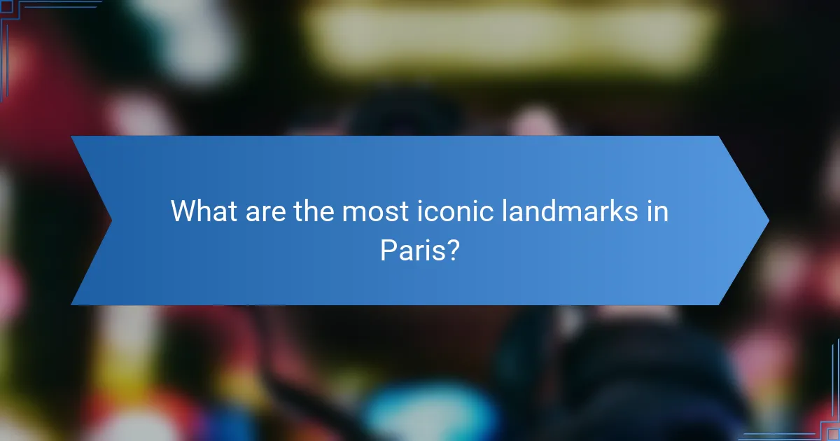 What are the most iconic landmarks in Paris?