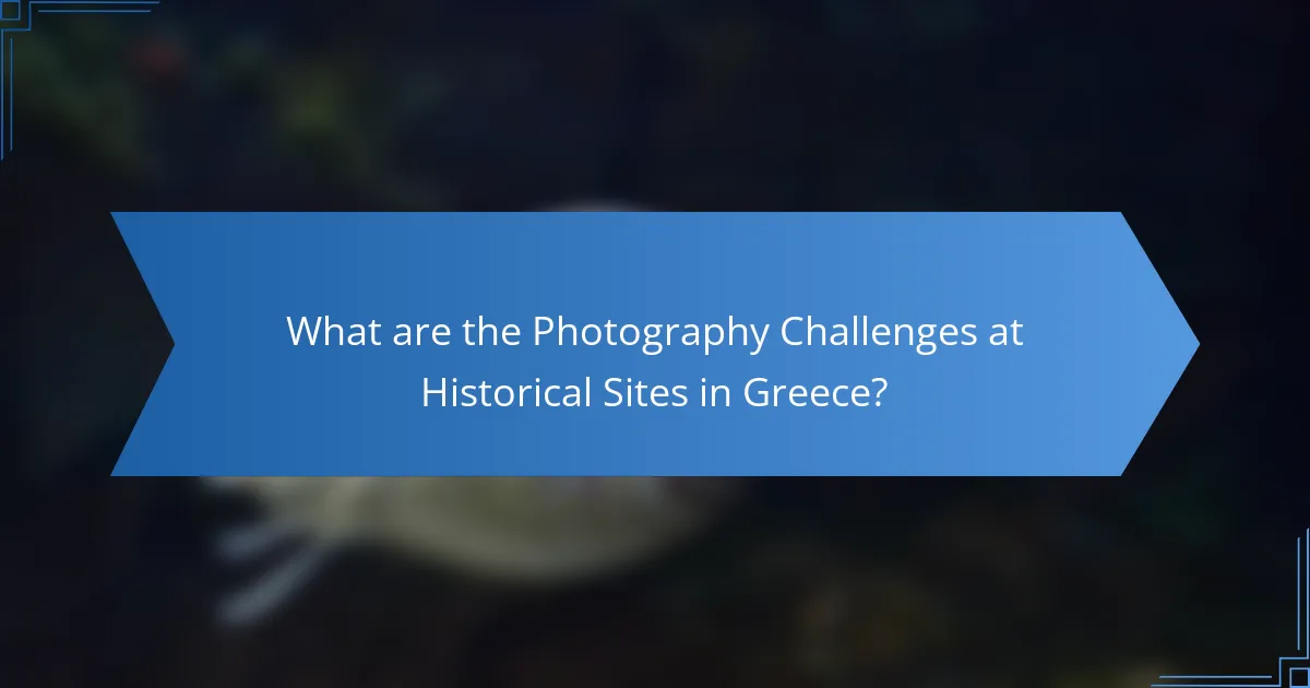 What are the Photography Challenges at Historical Sites in Greece?