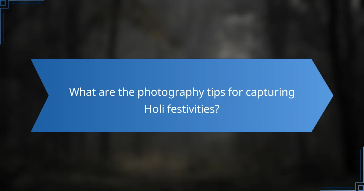 What are the photography tips for capturing Holi festivities?