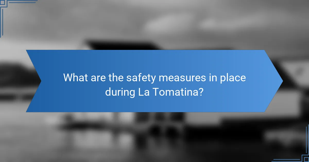 What are the safety measures in place during La Tomatina?