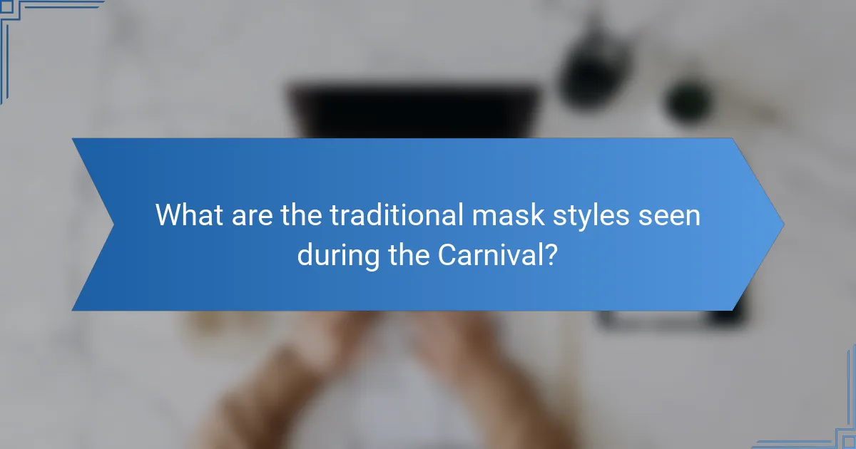 What are the traditional mask styles seen during the Carnival?