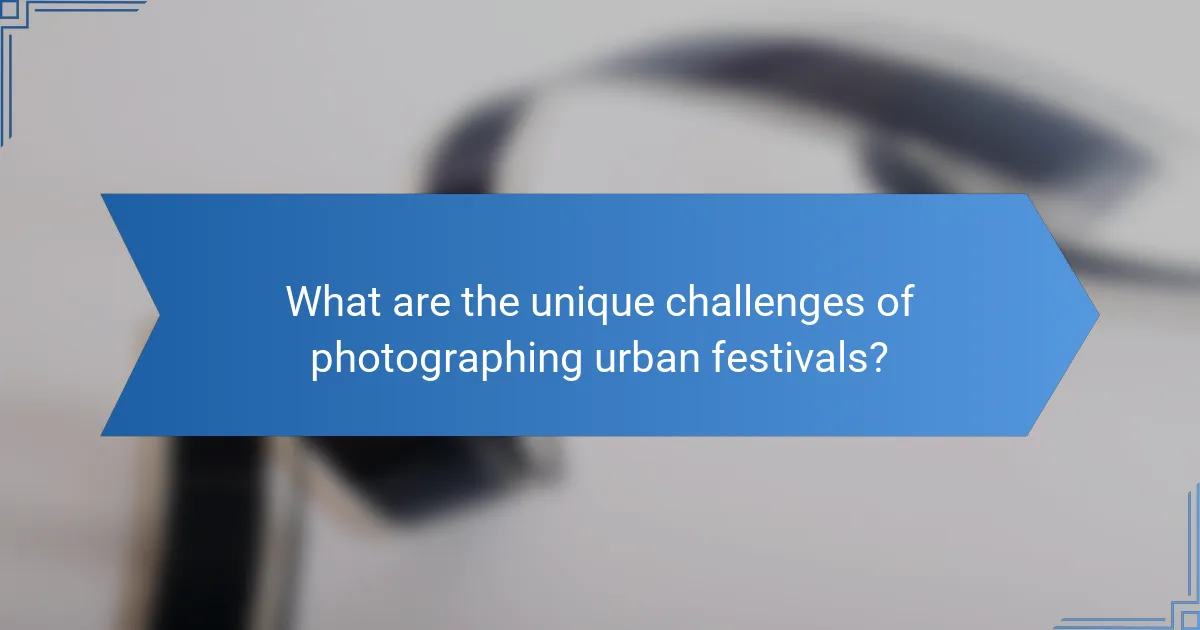 What are the unique challenges of photographing urban festivals?
