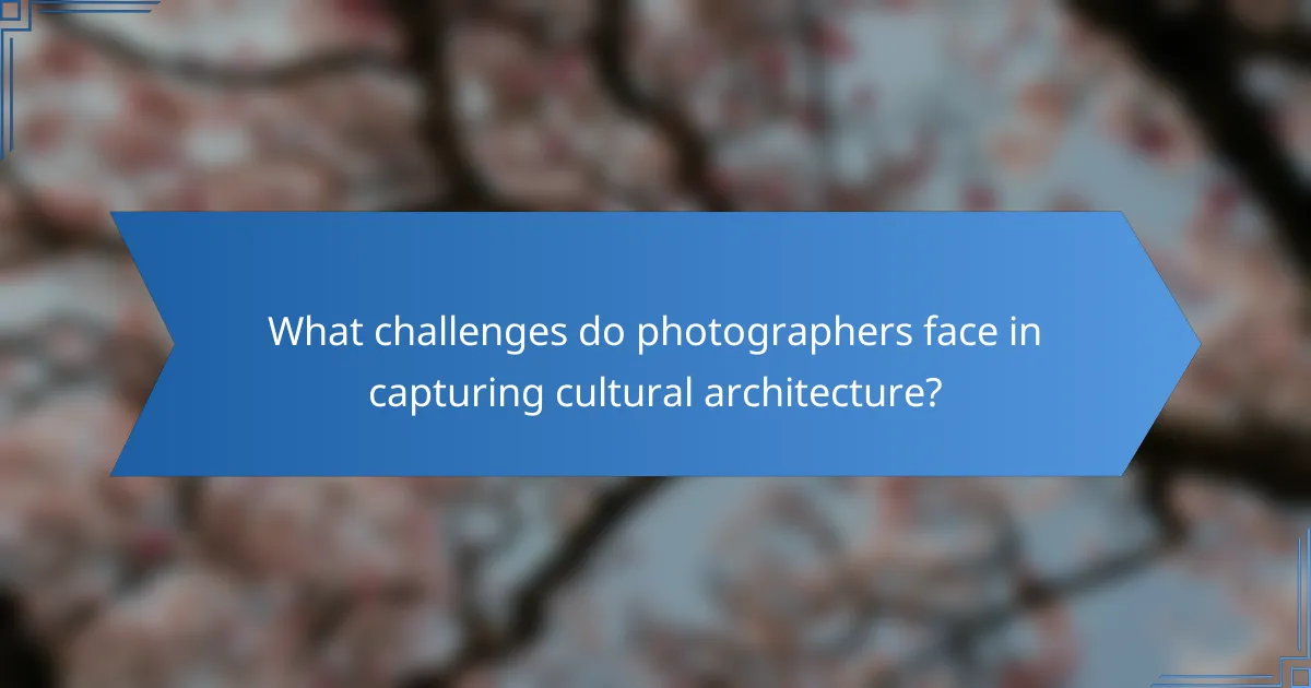 What challenges do photographers face in capturing cultural architecture?