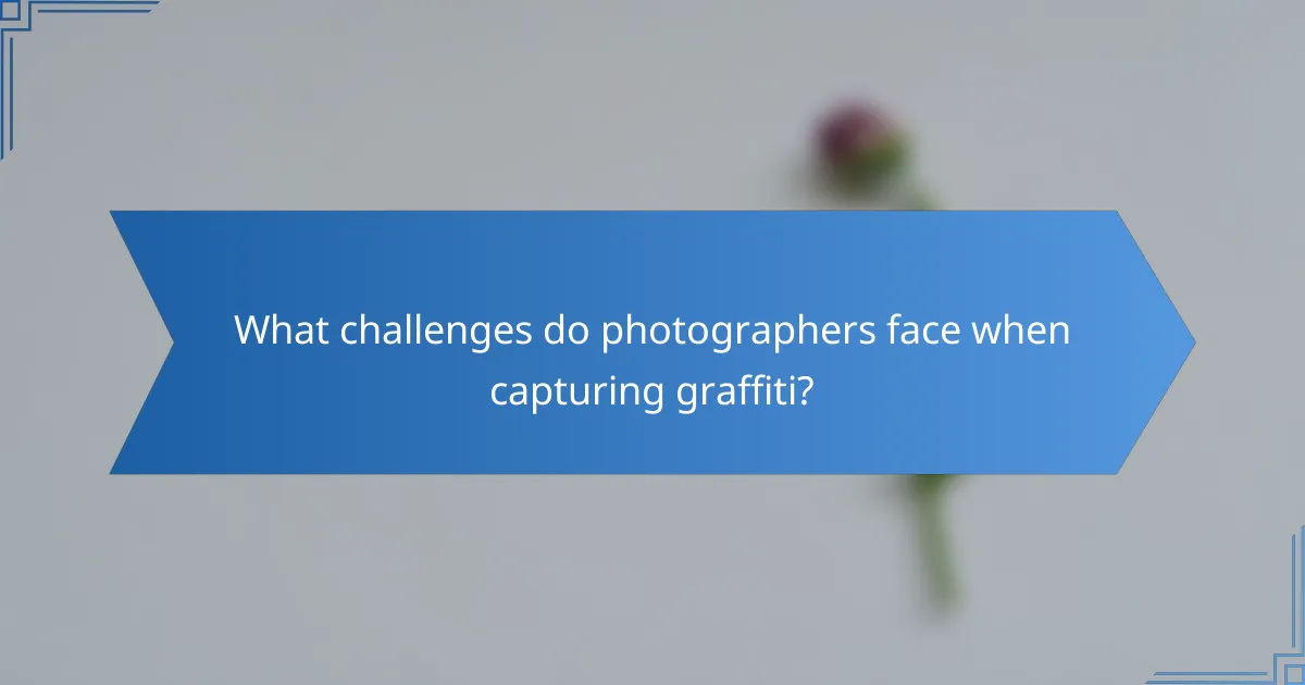 What challenges do photographers face when capturing graffiti?