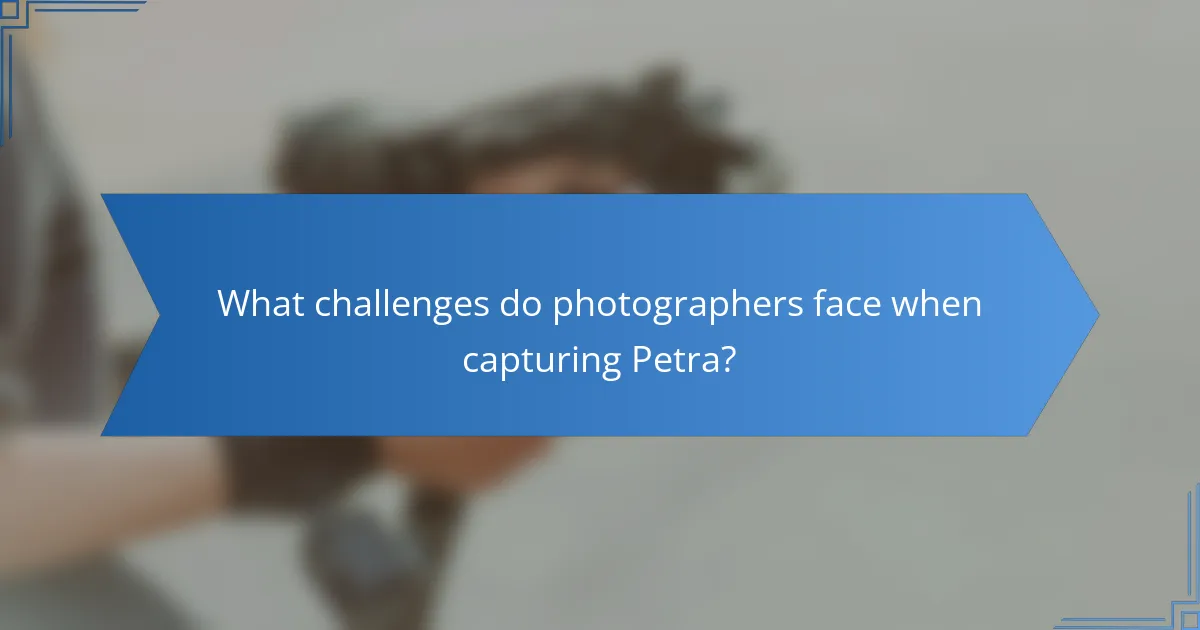 What challenges do photographers face when capturing Petra?