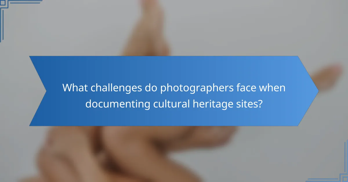 What challenges do photographers face when documenting cultural heritage sites?
