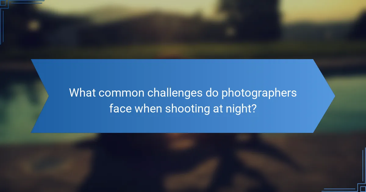 What common challenges do photographers face when shooting at night?