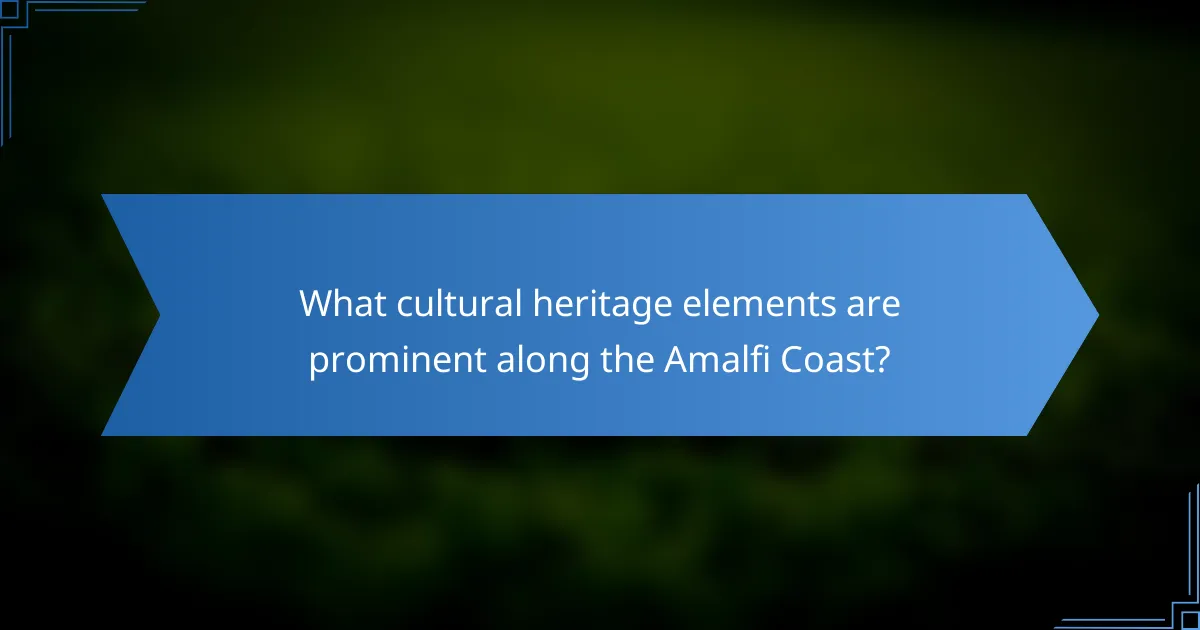 What cultural heritage elements are prominent along the Amalfi Coast?