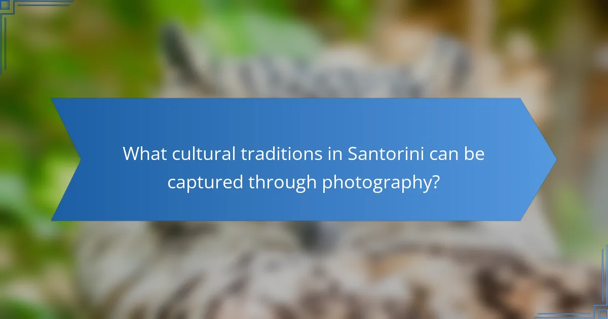 What cultural traditions in Santorini can be captured through photography?