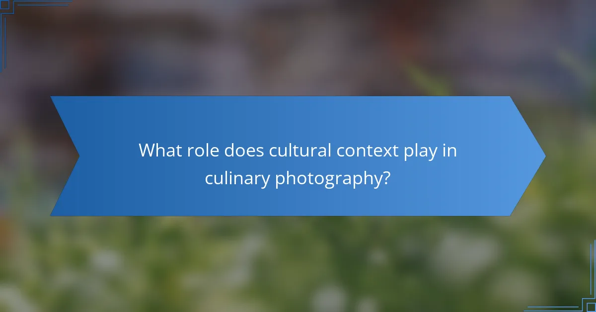 What role does cultural context play in culinary photography?