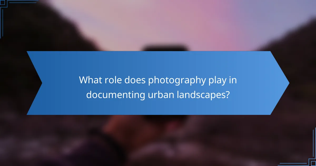What role does photography play in documenting urban landscapes?