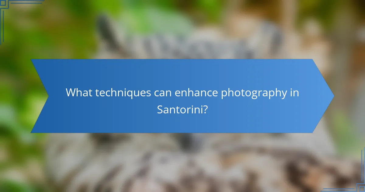 What techniques can enhance photography in Santorini?