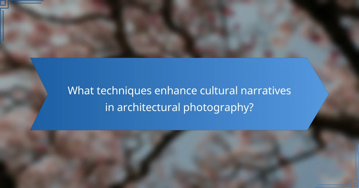 What techniques enhance cultural narratives in architectural photography?