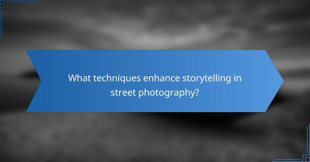 What techniques enhance storytelling in street photography?