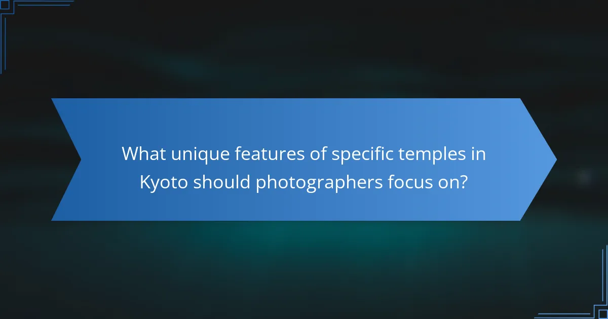 What unique features of specific temples in Kyoto should photographers focus on?